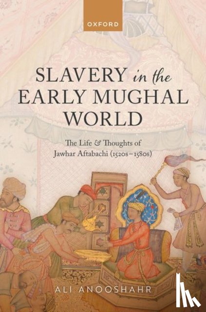 Anooshahr, Ali (Professor of History - Slavery in the Early Mughal World