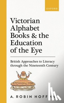 Hoffman, A. Robin (Senior Editor - Victorian Alphabet Books and the Education of the Eye