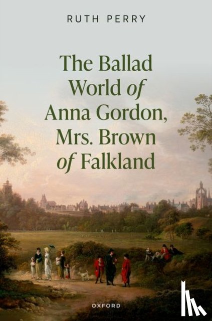Perry, Ruth ( - The Ballad World of Anna Gordon, Mrs. Brown of Falkland