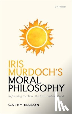 Mason, Cathy (Associate Professor - Iris Murdoch's Moral Philosophy