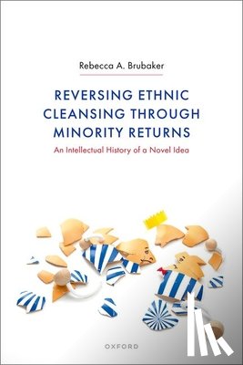 Brubaker, Dr Rebecca A. (Lecturer in Security and Conflict in Policy and Practice - Reversing Ethnic Cleansing through Minority Returns
