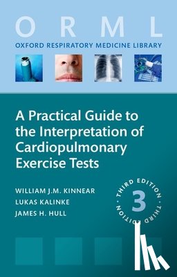 Kinnear, William, Kalinke, Lukas, Hull, James - A Practical Guide to the Interpretation of Cardiopulmonary Exercise Tests