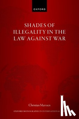 Marxsen, Prof Christian (Chair of Public Law and Public International Law - Shades of Illegality in the Law Against War