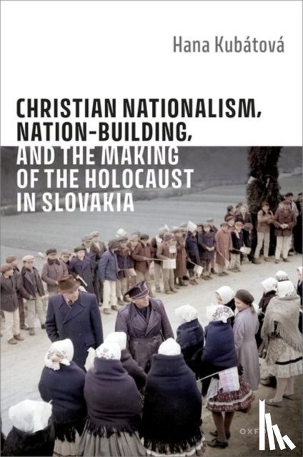 Kubatova, Hana (Professor of Social Sciences - Christian Nationalism, Nation-Building, and the Making of the Holocaust in Slovakia