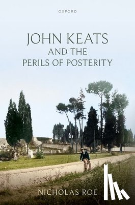 Roe, Nicholas (Wardlaw Professor of English Literature - John Keats and the Perils of Posterity