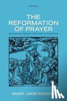 Haemig, Mary Jane (Professor emerita of Church History - The Reformation of Prayer among Sixteenth-Century Lutherans