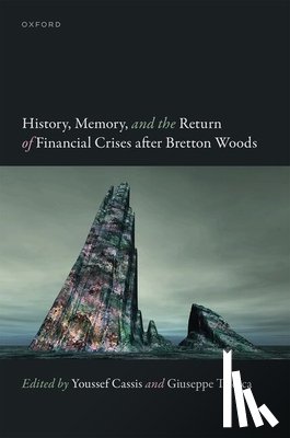 Cassis, Youssef - History, Memory, and the Return of Financial Crises after Bretton Woods