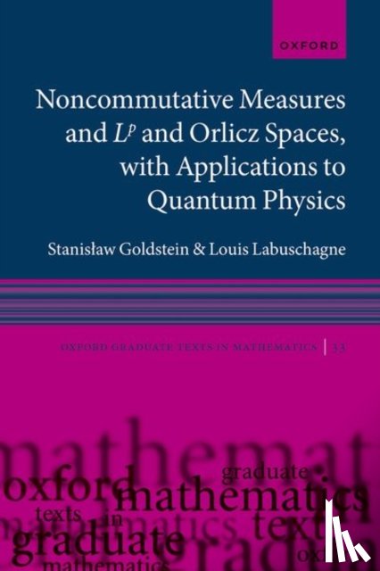Goldstein, Stanislaw (Professor, Labuschagne, Louis (Director: Focus Area for Pure and Applied Analytics - Noncommutative measures and Lp and Orlicz Spaces, with Applications to Quantum Physics