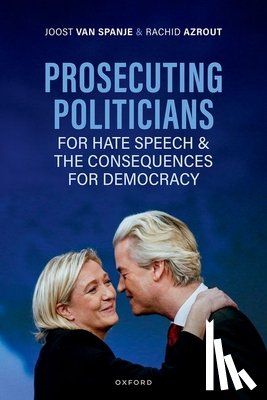 van Spanje, Joost (Professor of Political Science, Azrout, Rachid (Assistant Professor of Political Communication - Prosecuting Politicians for Hate Speech and the Consequences for Democracy