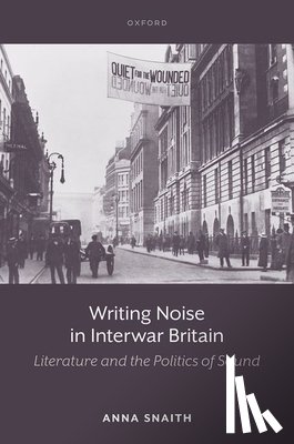 Snaith, Anna (Professor of Twentieth-Century Literature - Writing Noise in Interwar Britain
