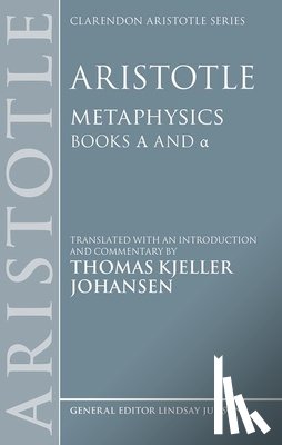 Johansen, Thomas Kjeller - Aristotle: Metaphysics Alpha and alpha