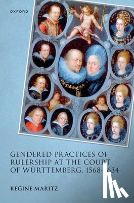 Maritz, Regine (University of Fribourg) - Gendered Practices of Rulership at the Court of Wurttemberg, 1568–1634