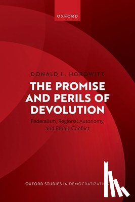 Horowitz, Donald L. (James B. Duke Professor of Law and Political Science Emeritus - The Promise and Perils of Devolution