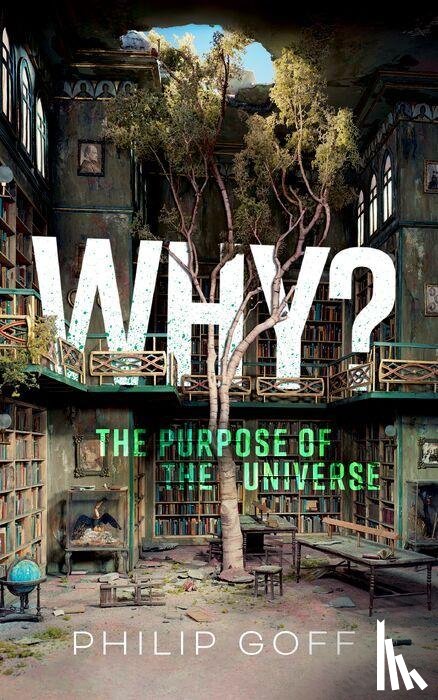 Goff, Philip (Professor of Philosophy - Why? The Purpose of the Universe