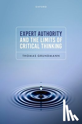 Grundmann, Thomas (Professor of Philosophy - Expert Authority and the Limits of Critical Thinking