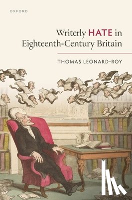 Leonard-Roy, Thomas - Writerly Hate in Eighteenth-Century Britain