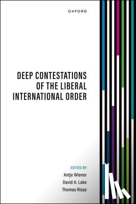 Wiener, Antje - Deep Contestations of the Liberal International Order