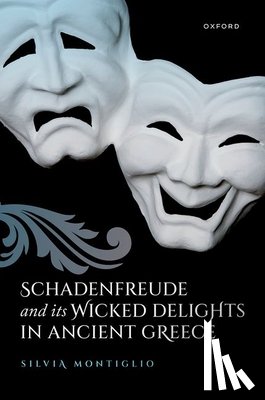 Montiglio, Silvia (Professor in Classics Emeritus - Schadenfreude and its Wicked Delights in Ancient Greece