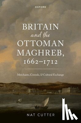 Cutter, Nat (Mary Lugton Postdoctoral Fellow and Assistant Lecturer in History - Britain and the Ottoman Maghreb, 1662–1712
