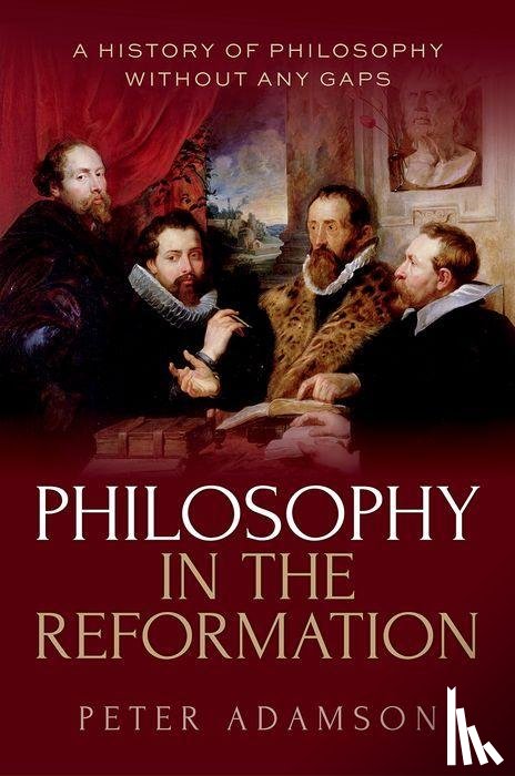 Adamson, Peter (Professor of Late Ancient and Arabic Philosophy - Philosophy in the Reformation