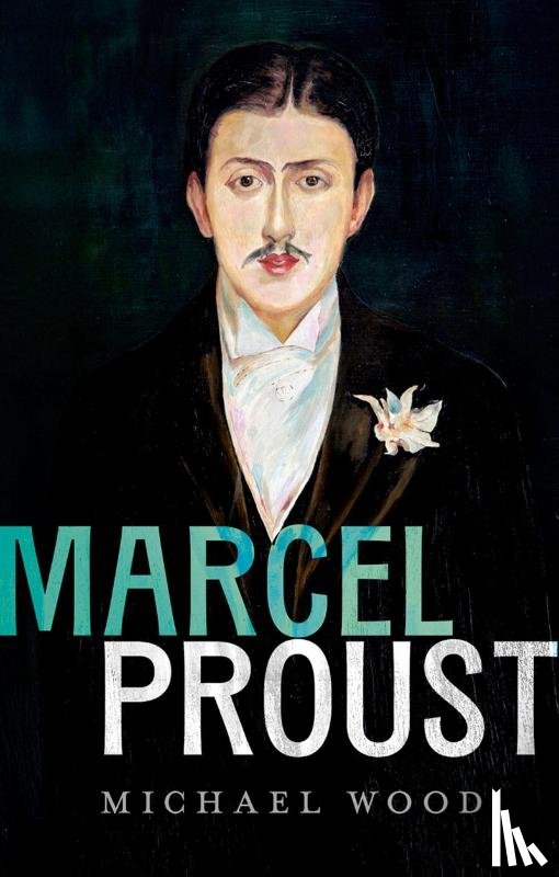 Wood, Michael (Professor Emeritus of English and Comparative Literature - Marcel Proust