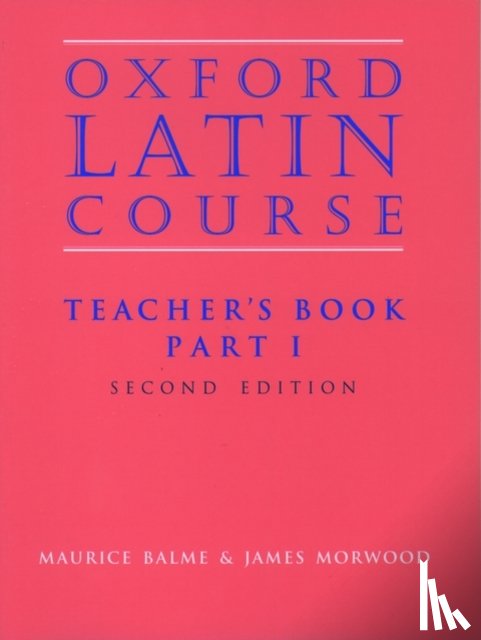 Balme, Maurice, Morwood, James - Oxford Latin Course: Part I: Teacher's Book