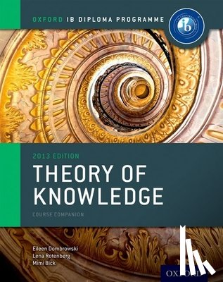 Dombrowski, Eileen, Rotenberg, Lena, Bick, Mimi - Oxford IB Diploma Programme: Theory of Knowledge Course Companion