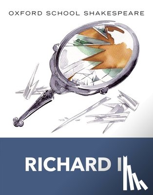 Shakespeare, William - Oxford School Shakespeare: Richard II