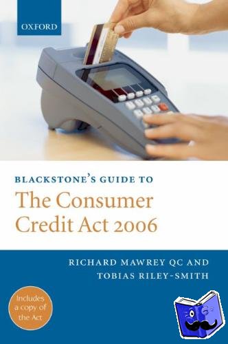 Mawrey QC, Richard (Barrister, Henderson Chambers), Riley-Smith, Toby (Barrister, Henderson Chambers) - Blackstone's Guide to the Consumer Credit Act 2006