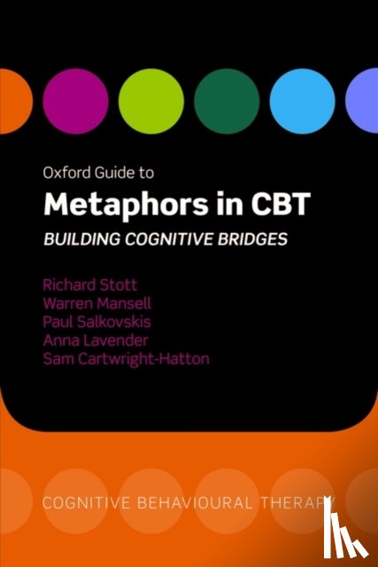 Stott, Richard (, Institute of Psychiatry, London), Mansell, Warren (, School of Psychological Sciences, University of Manchester, UK), Salkovskis, Paul (, Centre for Anxiety Disorders and Trauma, Insitute of Psychiatry, London, UK) - Oxford Guide to Metaphors in CBT