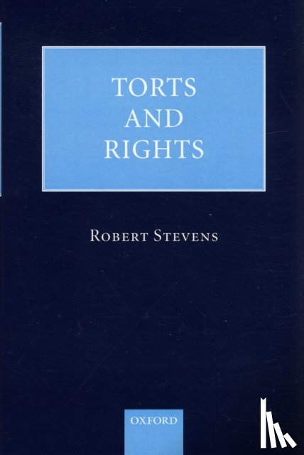 Stevens, Robert (, Professor of Commercial Law, University College London, Barrister, and formerly Lecturer at the University of Oxford, and Fellow of Lady Margaret Hall) - Torts and Rights