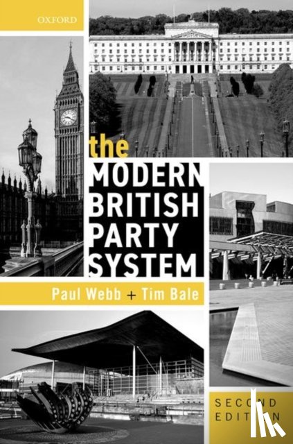 Webb, Paul (Professor of Politics, Bale, Tim (Professor of Politics - The Modern British Party System