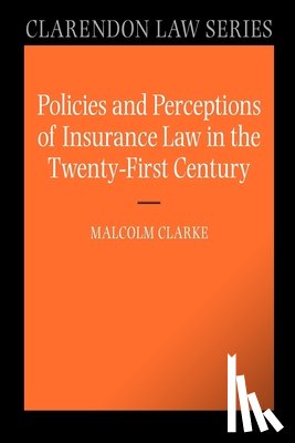 Clarke, Malcolm (Professor of Commercial Contract Law in the University of Cambridge) - Policies and Perceptions of Insurance Law in the Twenty First Century