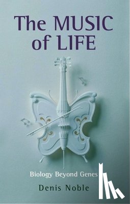 Noble, Denis (Emeritus Professor of Cardiovascular Physiology at the University of Oxford) - The Music of Life