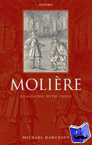 Hawcroft, Michael (Fellow and Tutor in French, Keble College, and Lecturer in French, University of Oxford) - Moliere - Reasoning With Fools
