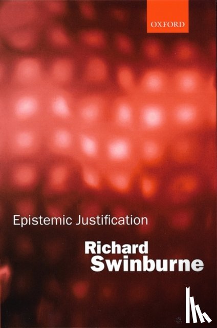 Swinburne, Richard (Nolloth Professor of the Philosophy of the Christian Religion - Epistemic Justification