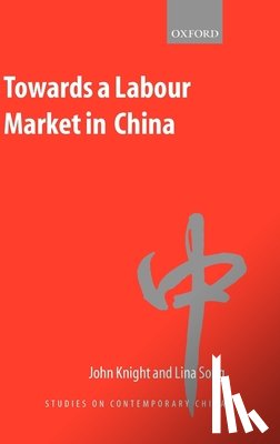 Knight, John (Oxford University), Song, Lina (School of Sociology and Social Policy - Towards a Labour Market in China