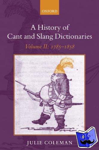Coleman, Julie (University of Leicester) - A History of Cant and Slang Dictionaries