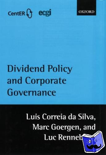Correia da Silva, Luis (, Director, OXERA Consulting Ltd. (Oxford Economic Research Associates)), Goergen, Marc (, Senior Lecturer in Finance, Manchester School of Management, University of Manchester Institute of Science and Technology) - Dividend Policy and Corporate Governance