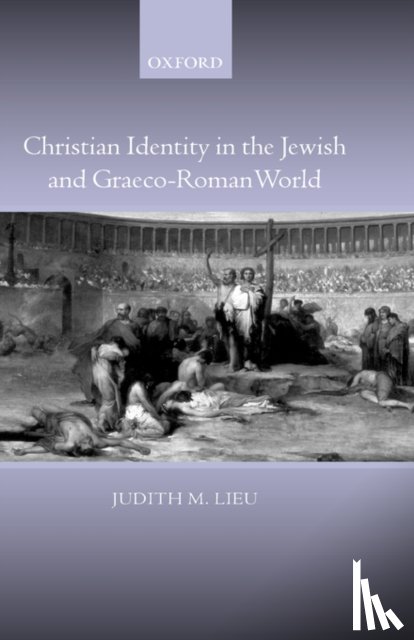 Lieu, Judith ( - Christian Identity in the Jewish and Graeco-Roman World