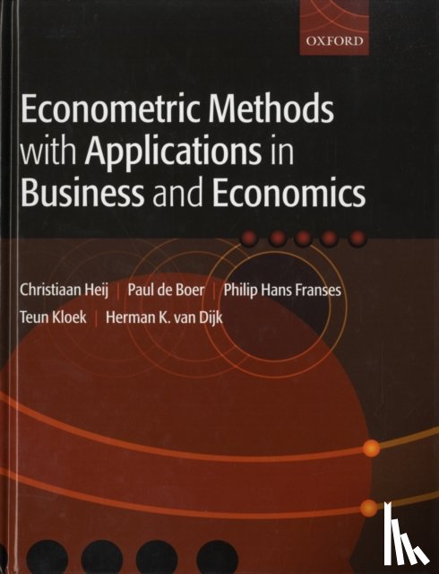 Heij, Christiaan (Associate Professor at the Econometric Institute, Associate Professor at the Econometric Institute), Boer, Paul de (Assistant Professor at the Econometric Institute, Assistant Professor at the Econometric Institute) - Econometric Methods with Applications in Business and Economics