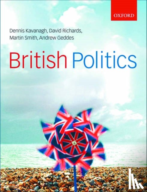 Kavanagh, Dennis (University of Liverpool), Richards, David (University of Sheffield), Geddes, Andrew (University of Sheffield), Smith, Martin (University of Sheffield) - British Politics