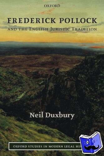 Duxbury, Neil (Professor of Law, University of Manchester) - Frederick Pollock and the English Juristic Tradition