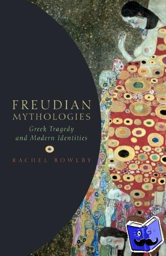 Bowlby, Rachel (Northcliffe Professor of Modern English Literature, University College London) - Freudian Mythologies