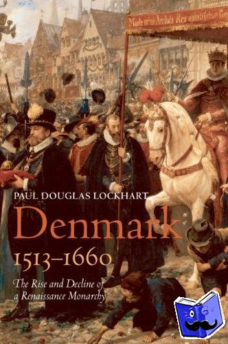 Lockhart, Paul Douglas (Professor of History, Wright State University, US.) - Denmark, 1513-1660