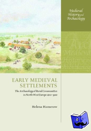 Hamerow, Helena (University Lecturer in Medieval Archaeology and Fellow of St Cross College, Oxford, University Lecturer in Medieval Archaeology and Fellow of St Cross College, Oxford, Institute of Archaeology, University of Oxford) - Early Medieval Settlements