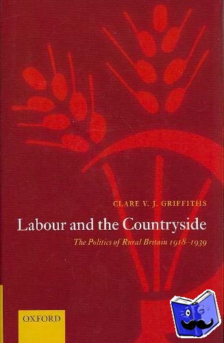 Griffiths, Clare V. J. (Lecturer in Modern History, University of Sheffield) - Labour and the Countryside