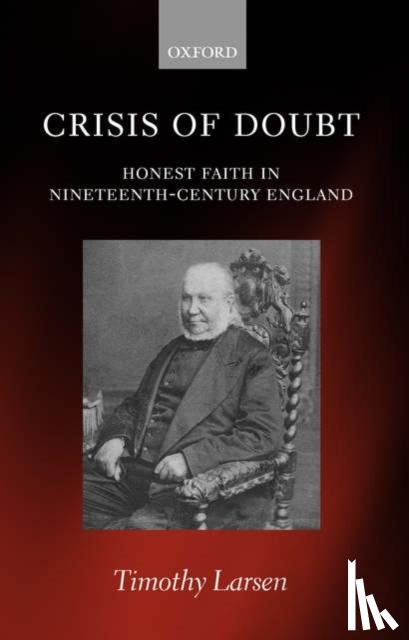 Larsen, Timothy (Professor of Theology, Wheaton College, Wheaton, Illinois) - Crisis of Doubt