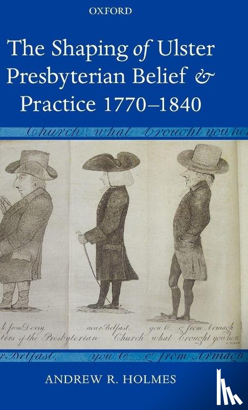 Holmes, Andrew R. (Lecturer in Modern Irish History - The Shaping of Ulster Presbyterian Belief and Practice, 1770-1840