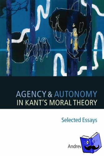 Reath, Andrews (University of California, Riverside) - Agency and Autonomy in Kant's Moral Theory
